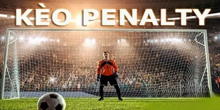 Chiến Lược Đánh Kèo Penalty Hiệu Quả Nhất Cho Người Chơi Cá Cược Đỉnh Cao