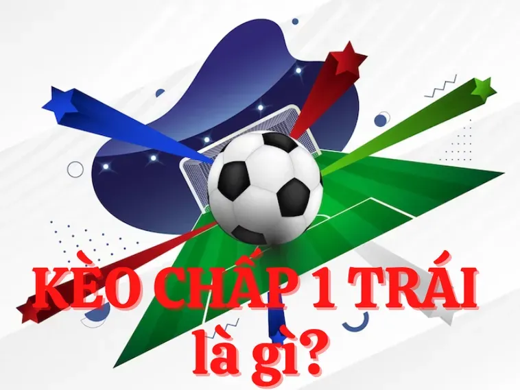 Hướng Dẫn Cách Chơi Kèo Chấp 1 Đơn Giản Cho Người Mới Bắt Đầu