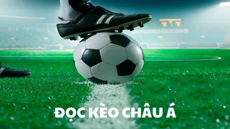 Kèo Châu Á Đỉnh Cao Cơ Hội Vàng Để Nhân Đôi Lợi Nhuận Khủng Mỗi Ngày