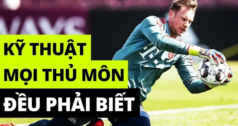 Kỹ Thuật Thủ Môn Nghệ Thuật Phòng Ngự Đỉnh Cao Bảo Vệ Khung Thành Vững Chắc