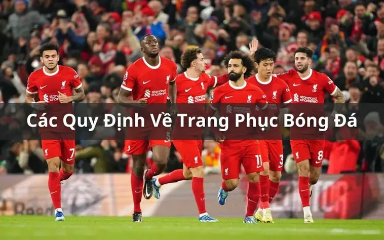 Quy Định Về Trang Phục Bóng Đá Chuẩn Mực Trong Các Giải Đấu Quốc Tế
