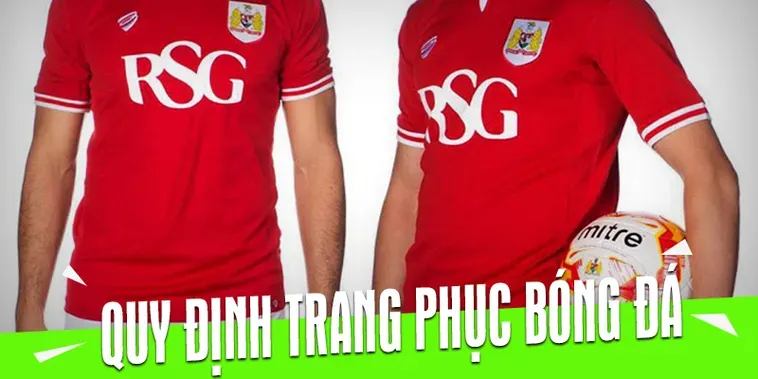 Quy Định Về Trang Phục Bóng Đá Chuẩn Mực Trong Các Giải Đấu Quốc Tế
