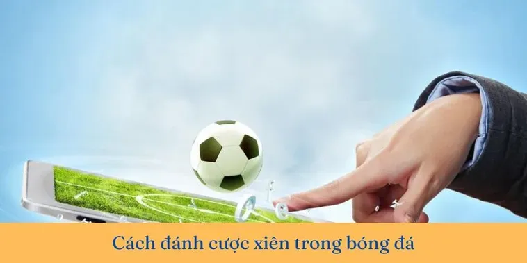 Kèo Xiên Trong Bóng Đá Tuyệt Chiêu Kiếm Tiền Siêu Tốc Cho Người Đam Mê